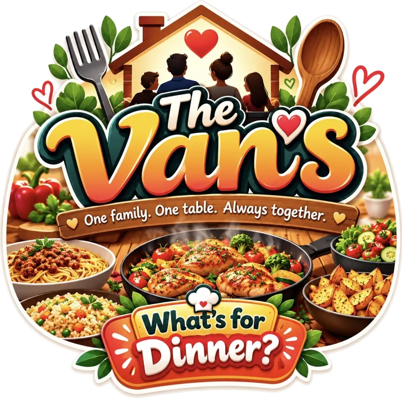 The Van's. One family. One table. Always together. What's for dinner?